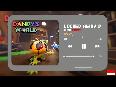 INDO COVER] LOCKED AWAY - Terkurung | Version 2. | Dandy's World