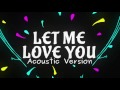 DJ Snake ft. Justin Bieber - Let Me Love You | Acoustic Version