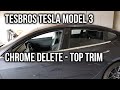 TESBROS Tesla Model 3 Full Chrome Delete Tutorial - Top Trim