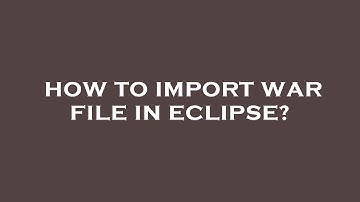 How to import war file in eclipse?