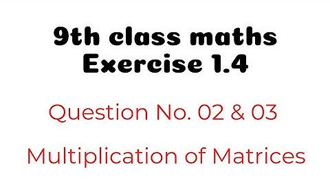 9th Class Math - Exercise 1.4 ||chapter 01 ||  Question no. 1,2,3||Multiplication of matrices