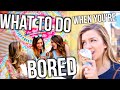 What To Do When You're Bored in Summer!