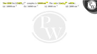 The CFSE for \( \left[(\mathrm{CoCl})_{6}\right]^{4-} \) complex is \( 18000 \mathrm{~cm}^{-1} \...