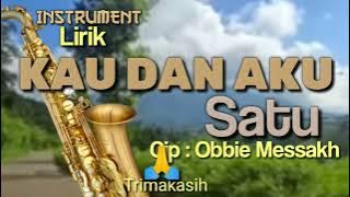 KAU DAN AKU SATU  / Obbie Messakh / Instrument Lirik