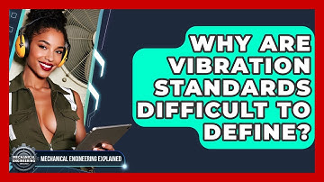 Why Are Vibration Standards Difficult To Define? - Mechanical Engineering Explained