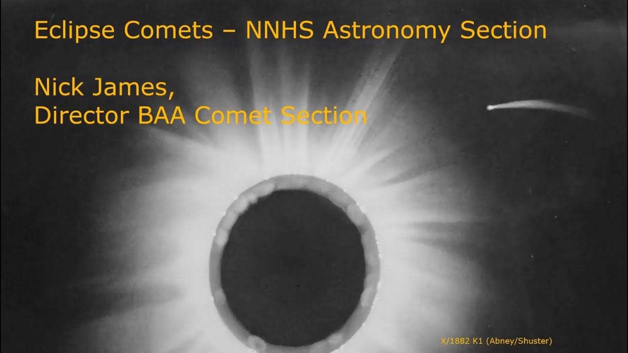 Northampton Natural History Society, Astro Section meeting. March 2021. Nick James, Eclipse Comets