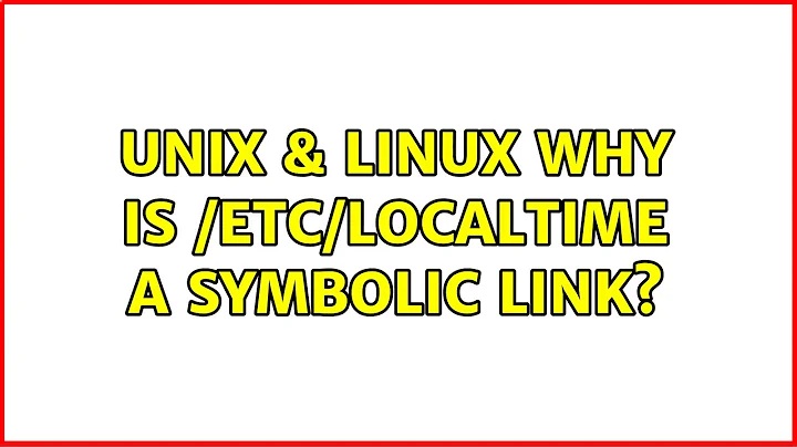 Unix & Linux: Why is /etc/localtime a symbolic link?