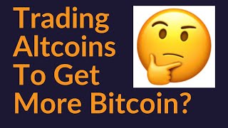 Trading Altcoins To Get More Bitcoin?