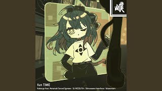 fun TIME (feat. Matatabi Sound System, DJ NECOJITA, Shinonome Interface & blaxervant)