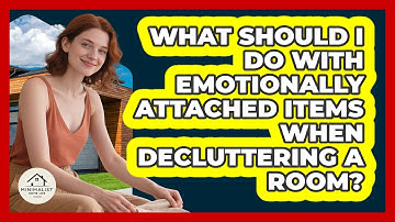 What Should I Do With Emotionally Attached Items When Decluttering A Room? - Minimalist Home Life