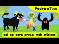 Boi Da Cara Preta e Mais Divertidas Músicas Infantis - Pedro e Tito | Vídeo Infantil | Português