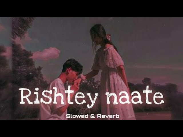 Rishte Naate (Slowed + Reverb) |Rahat Fateh Ali khan, Suzanne Demello | AB LOFI class=