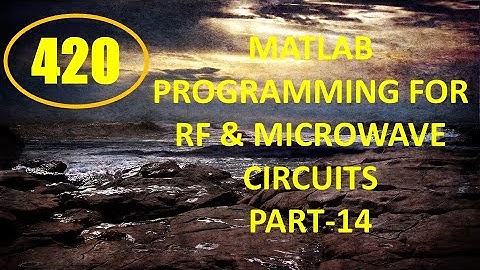 CME | Lecture-420 | MATLAB Programming for RF & Microwave Circuits Part-14