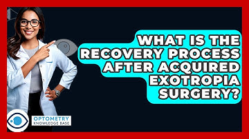 What Is The Recovery Process After Acquired Exotropia Surgery? - Optometry Knowledge Base