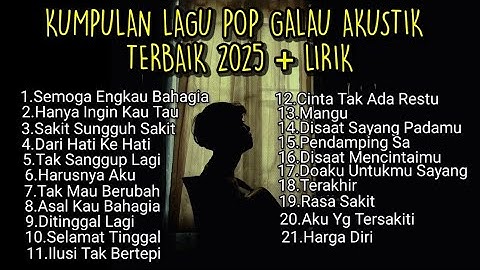 KUMPULAN LAGU POP GALAU AKUSTIK TERBAIK 2025 + LIRIK LAGU VIRAL TIK TOK || kumpulan lagu sad song