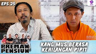 TURUT BERDUKA CITA! KANG MUS CERITAKAN SEJARAH PIPIT !! | PREMAN PENSIUN 5 | EPS.25 (4/4)