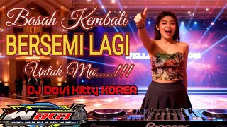 BASAH KEMBALI BERSEMI KEMBALI UNTUK MU DJ DEVI KITTY KOREA WIKA SANG PENJELAJAH SUMSEL