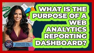 What Is The Purpose Of A Web Analytics Reporting Dashboard? - Marketing and Advertising Guru