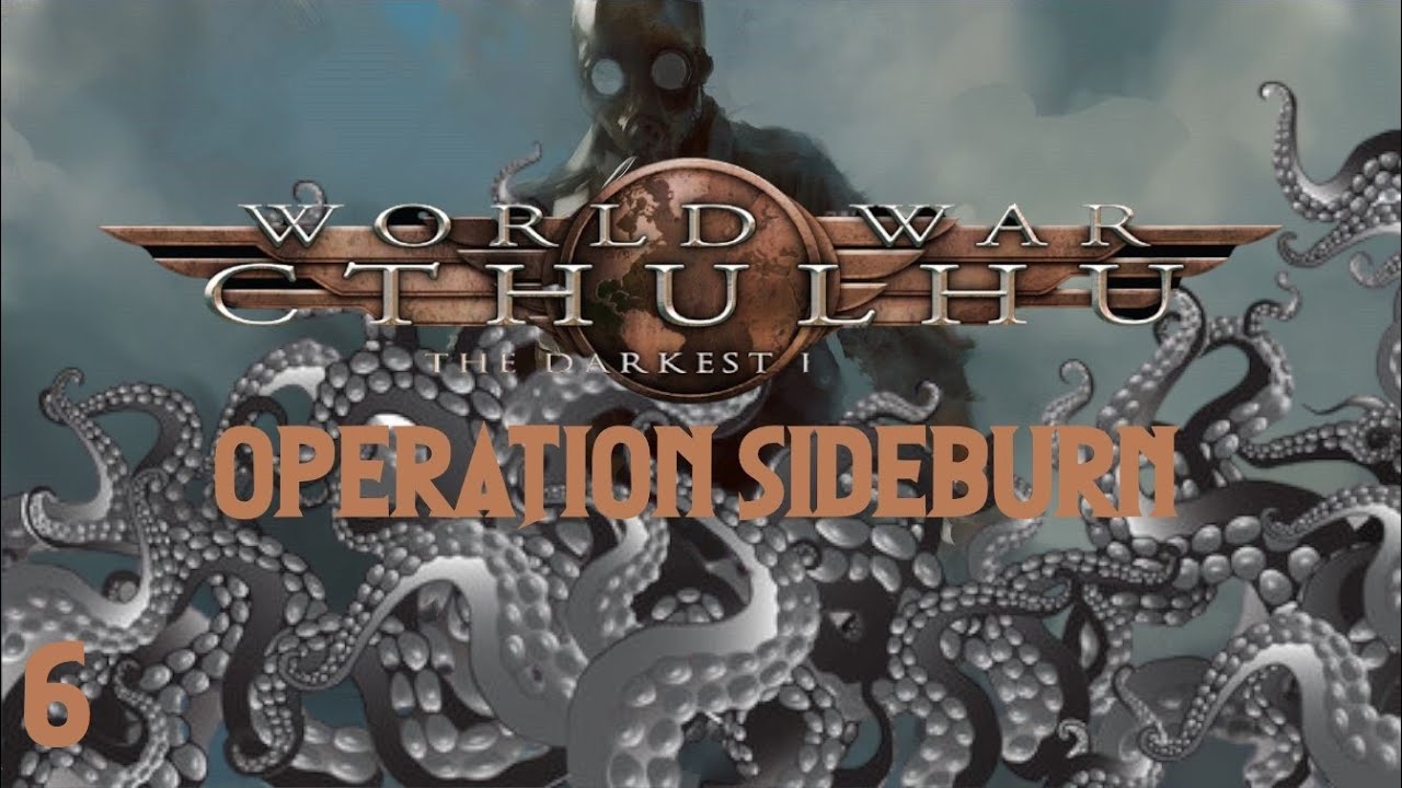 World War Cthulhu - Opération Sideburn - Partie 6