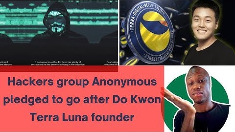 Hackers group Anonymous pledged to go after Do Kwon Terra Luna founder