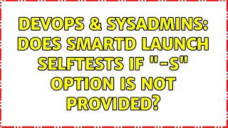 DevOps & SysAdmins: Does smartd launch selftests if "-s" option is not provided? Wealth