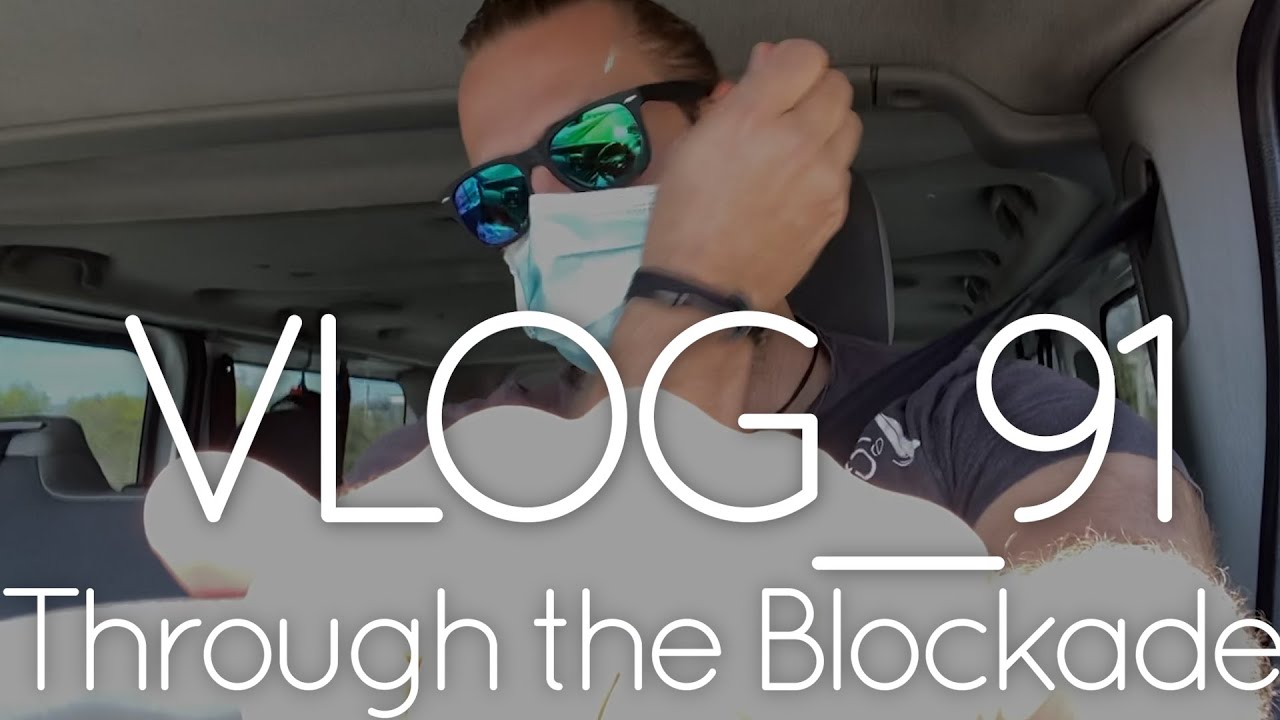 VLOG_91 Split During Lockdown, through the Blockade