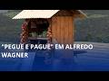 "Pegue e Pague" em Alfredo Wagner