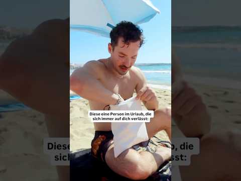 Markiere eine Person, die sich auch im Urlaub so verhält!