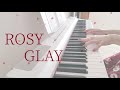 ROSY / GLAY ピアノ 弾いてみた* Piano cover ピアノ アレンジ ピアノソロ