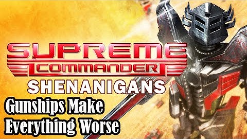Supreme Commander Shenanigans: Gunships Make Everything Worse