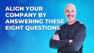 Align Your Company Vision - 8 Questions for Your Leadership Team