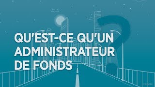 2 min pour comprendre ce qu'est un administrateur de fonds