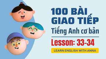 100 Bài giao tiếp Tiếng Anh cơ bản | Lesson 33-34
