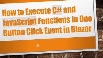 How to Execute C- and JavaScript Functions in One Button Click Event in Blazor