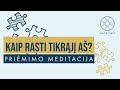 KAIP RASTI TIKRĄJĮ AŠ?  - Priėmimo ir dėkingumo meditacija lietuviškai