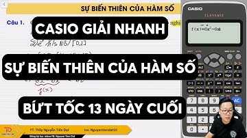 Casio Sự Biến Thiên Của Hàm Số || Thầy Nguyễn Tiến Đạt