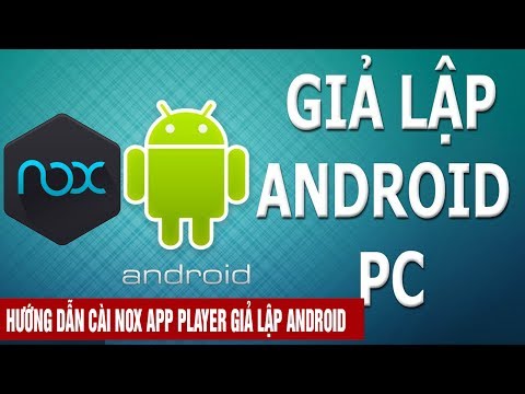 Hướng dẫn tải và cài đặt Nox App Player phần mềm giả lập Android tốt và nhẹ nhất 2017