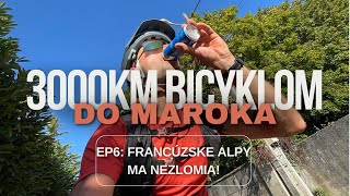 3000KM do Maroka: EP6 - Francúzske Alpy ma nezlomia!