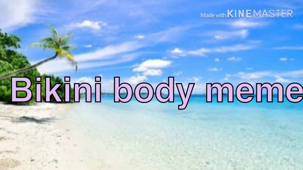 Bikini body meme ll Eatenblueberry ll original by navi ll YouTube
