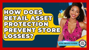 How Does Retail Asset Protection Prevent Store Losses? - Retail Employee Playbook