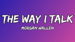 Morgan Wallen - The Way I Talk  (lyrics)