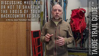 Discussing Whether or Not to Tune or Sharpen the Metal Edges of Your Backcountry XC Skis