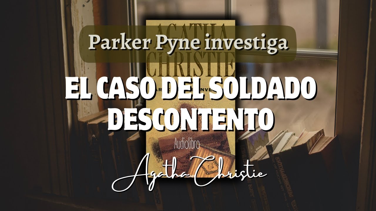 EL CASO DEL SOLDADO DESCONTENTO - Parker Pyne investiga- Agatha Christie |Audiolibro completo.