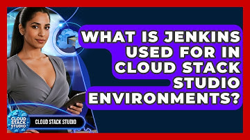 What Is Jenkins Used For in Cloud Stack Studio Environments? | Cloud Stack Studio News