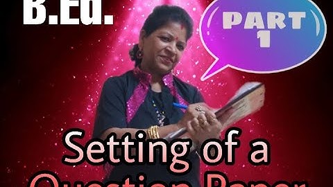 Setting of a Question Paper....B.Ed.... Part 1....With Tulumoni Ma