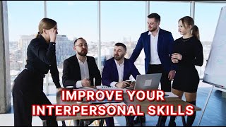 7 Smart Ways to Improve your Interpersonal Skills at Work | Guide to Expert Interpersonal Skills