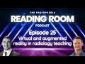 Virtual and augmented reality in radiology teaching with james hayes and dimitri amiras