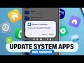 How To Update Android System Apps For New Features & UI Changes • Any Brand/OEM