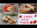 3 TORTE CON LE FRAGOLE  , facili e veloci