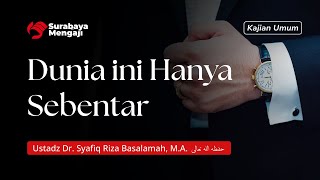 This World is Only Short - Ustadz Dr. Syafiq Riza Basalamah, M.A.